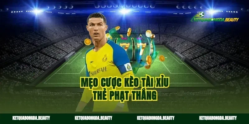 Mẹo cược kèo tài xỉu thẻ phạt thắng