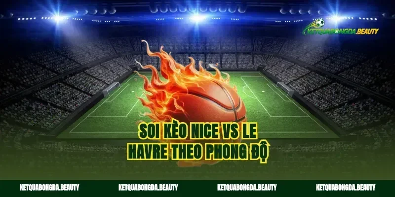 Soi kèo Nice vs Le Havre theo phong độ