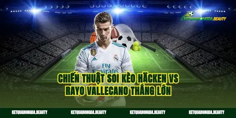 Chiến thuật soi kèo Häcken vs Rayo Vallecano thắng lớn