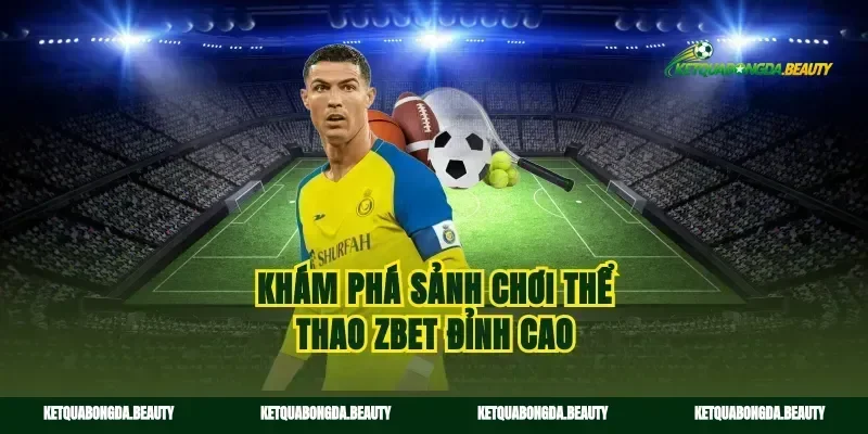 Khám phá sảnh chơi thể thao zbet đỉnh cao